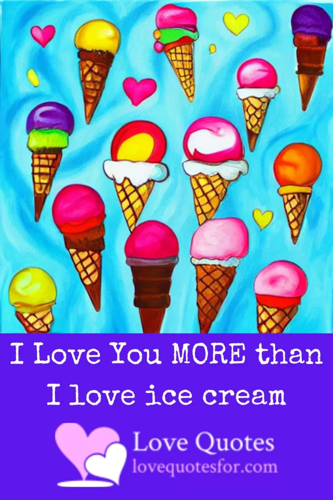 I love you more than i love ice cream